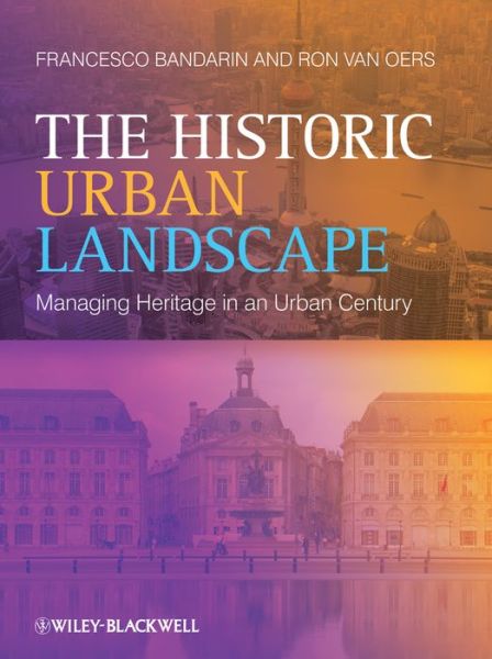 Cover for Bandarin, Francesco (Assistant Director-General for Culture of UNESCO) · The Historic Urban Landscape: Managing Heritage in an Urban Century (Paperback Book) (2014)