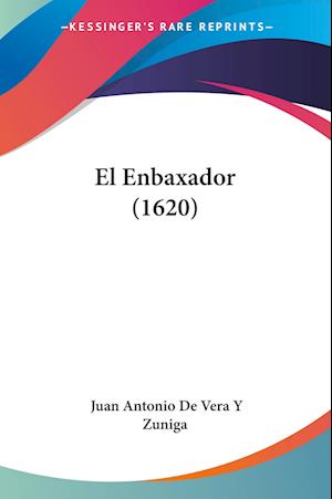 Cover for Juan Antonio de Vera Y Zuniga · El Enbaxador (1620) (Paperback Book) (2009)