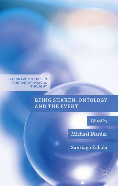 Being Shaken: Ontology and the Event - Palgrave Studies in Postmetaphysical Thought - Michael Marder - Books - Palgrave Macmillan - 9781137333728 - March 11, 2014