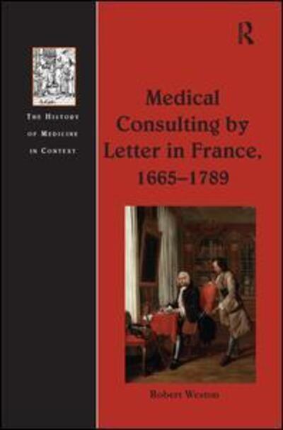 Cover for Robert Weston · Medical Consulting by Letter in France, 1665–1789 - The History of Medicine in Context (Paperback Book) (2016)