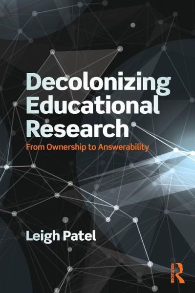 Cover for Patel, Leigh (Boston College, USA) · Decolonizing Educational Research: From Ownership to Answerability - Series in Critical Narrative (Paperback Book) (2015)