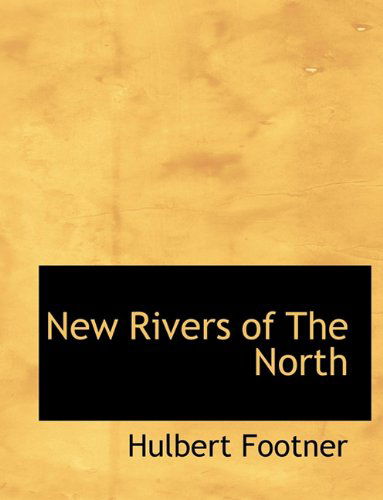 Cover for Hulbert Footner · New Rivers of the North (Hardcover Book) (2010)