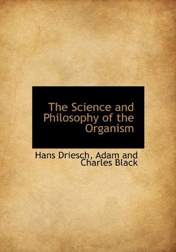 Cover for Hans Driesch · The Science and Philosophy of the Organism (Hardcover Book) (2010)