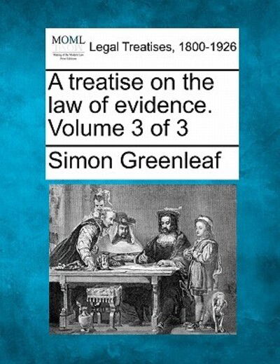 Cover for Simon Greenleaf · A Treatise on the Law of Evidence. Volume 3 of 3 (Taschenbuch) (2010)