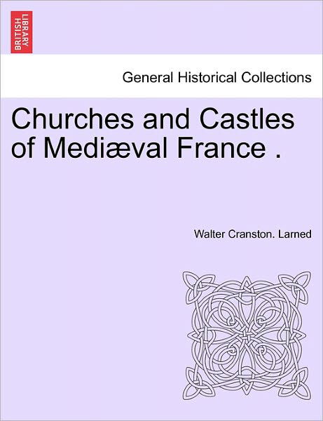 Cover for Walter Cranston Larned · Churches and Castles of Medi Val France . (Taschenbuch) (2011)