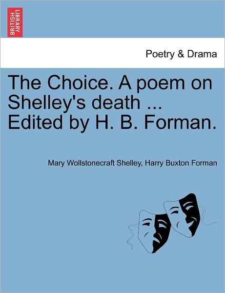 Cover for Mary Wollstonecraft Shelley · The Choice. a Poem on Shelley's Death ... Edited by H. B. Forman. (Paperback Bog) (2011)