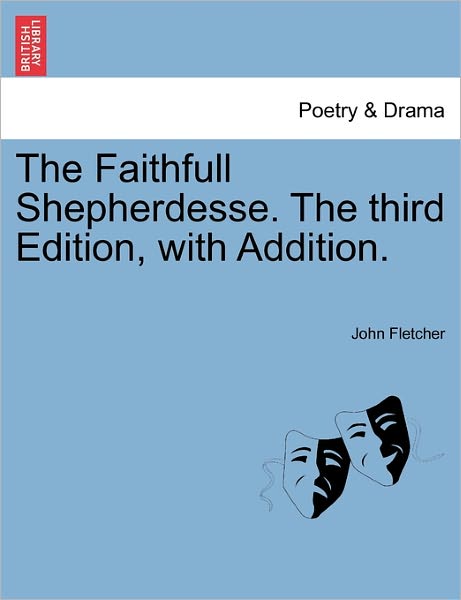 Cover for John Fletcher · The Faithfull Shepherdesse. the Third Edition, with Addition. (Paperback Book) (2011)