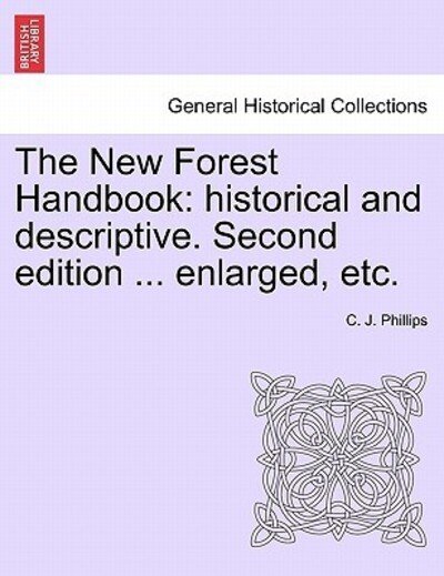 Cover for C J Phillips · The New Forest Handbook: Historical and Descriptive. Second Edition ... Enlarged, Etc. (Taschenbuch) (2011)