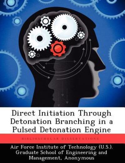 Cover for Alexander R Hausman · Direct Initiation Through Detonation Branching in a Pulsed Detonation Engine (Paperback Book) (2012)