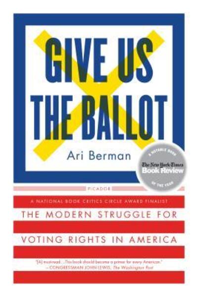 Cover for Ari Berman · Give Us the Ballot: The Modern Struggle for Voting Rights in America (Paperback Book) [Reprint edition] (2016)