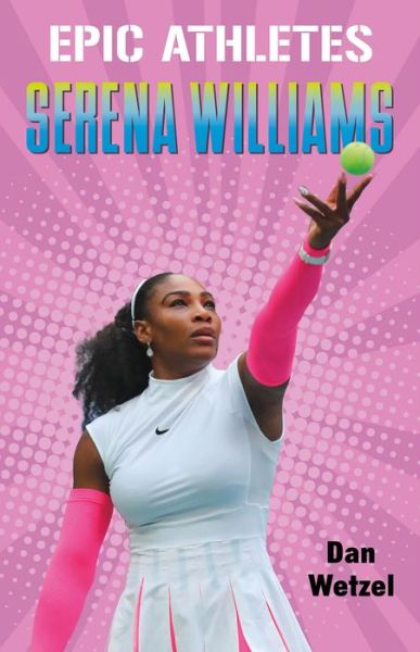 Cover for Dan Wetzel · Epic Athletes: Serena Williams - Epic Athletes (Paperback Book) (2020)