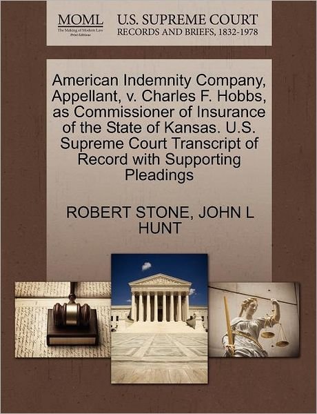Cover for Robert Stone · American Indemnity Company, Appellant, V. Charles F. Hobbs, As Commissioner of Insurance of the State of Kansas. U.s. Supreme Court Transcript of Reco (Paperback Book) (2011)