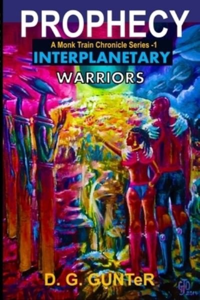Cover for D G Gunter · Prophecy, Interplanetary Warriors A Monk Train Chronicle Series (Paperback Book) (2021)