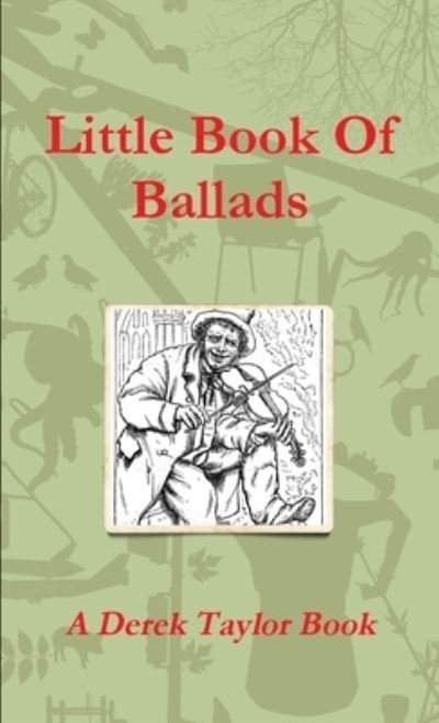 Little Book of Ballads - Derek Taylor - Books - Lulu Press, Inc. - 9781326957728 - March 18, 2017
