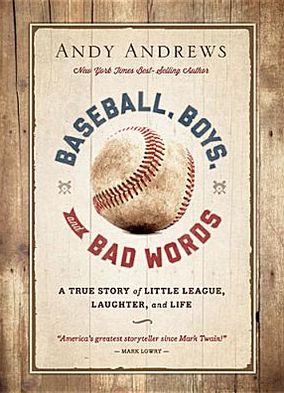 Cover for Andy Andrews · Baseball, Boys, and Bad Words (Hardcover Book) (2013)