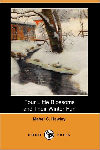 Cover for Mabel C. Hawley · Four Little Blossoms and Their Winter Fun (Dodo Press) (Paperback Book) (2007)