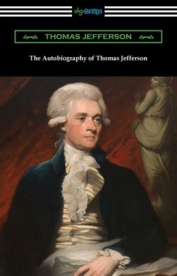 The Autobiography of Thomas Jefferson - Thomas Jefferson - Kirjat - Digireads.com - 9781420978728 - torstai 2. joulukuuta 2021