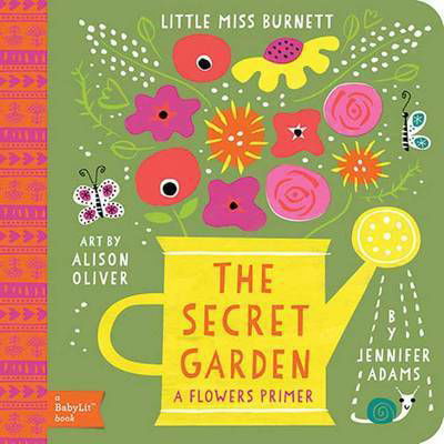 Little Miss Burnett The Secret Garden: A BabyLit Flowers Primer - Jennifer Adams - Bøger - Gibbs M. Smith Inc - 9781423638728 - 15. februar 2015