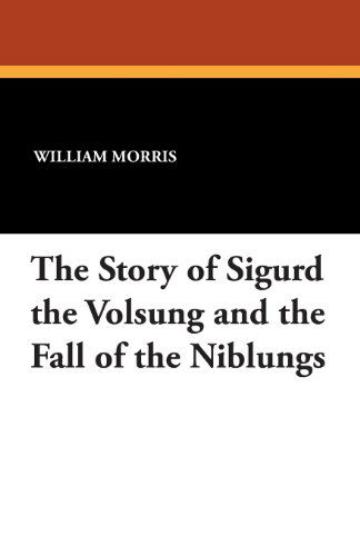 Cover for William Morris · The Story of Sigurd the Volsung and the Fall of the Niblungs (Paperback Book) (2024)