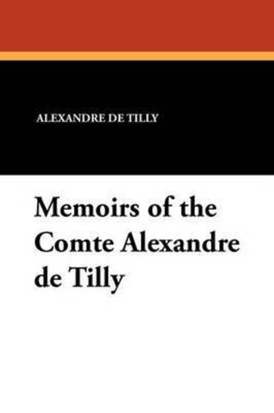 Cover for Alexandre De Tilly · Memoirs of the Comte Alexandre De Tilly (Pocketbok) (2025)