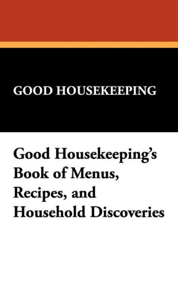 Cover for Good Housekeeping · Good Housekeeping's Book of Menus, Recipes, and Household Discoveries (Innbunden bok) (2008)