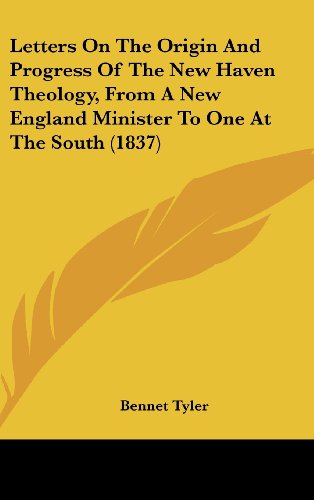 Cover for Bennet Tyler · Letters on the Origin and Progress of the New Haven Theology, from a New England Minister to One at the South (1837) (Hardcover Book) (2008)