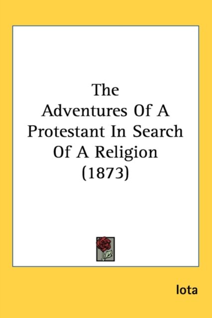 Cover for Iota · The Adventures of a Protestant in Search of a Religion (1873) (Gebundenes Buch) (2008)