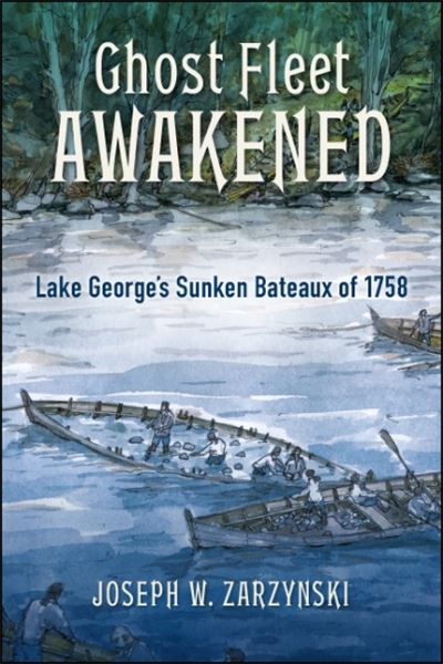 Cover for Joseph W. Zarzynski · Ghost Fleet Awakened: Lake George's Sunken Bateaux of 1758 - Excelsior Editions (Paperback Book) (2019)