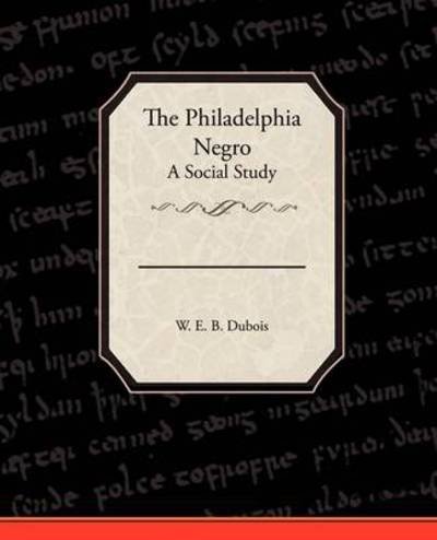 Cover for Du Bois, W E B, PH.D. · The Philadelphia Negro a Social Study (Pocketbok) (2009)