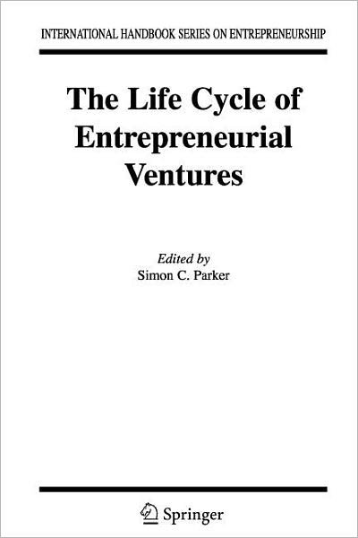 Cover for Simon Parker · The Life Cycle of Entrepreneurial Ventures - International Handbook Series on Entrepreneurship (Pocketbok) [Softcover reprint of hardcover 1st ed. 2007 edition] (2010)