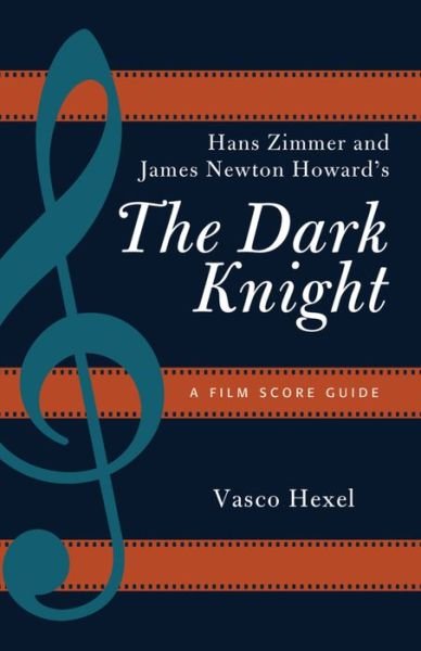 Cover for Vasco Hexel · Hans Zimmer and James Newton Howard's The Dark Knight: A Film Score Guide - Film Score Guides (Paperback Book) (2016)