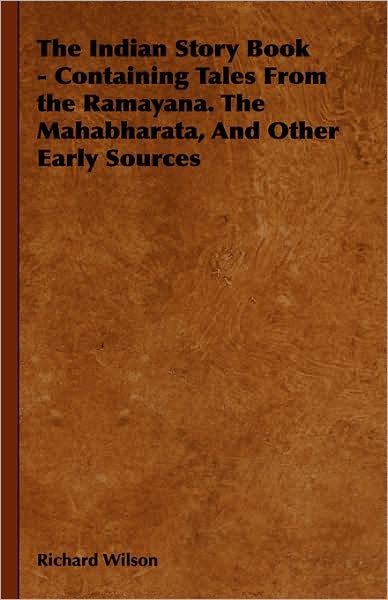 Cover for Richard Wilson · The Indian Story Book - Containing Tales from the Ramayana. the Mahabharata, and Other Early Sources (Gebundenes Buch) (2008)