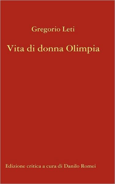 Vita Di Donna Olimpia - Gregorio Leti - Bøger - Lulu.com - 9781446156728 - 8. september 2011