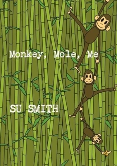 Cover for Su Smith · Monkey, Mole, Me (Pocketbok) (2011)