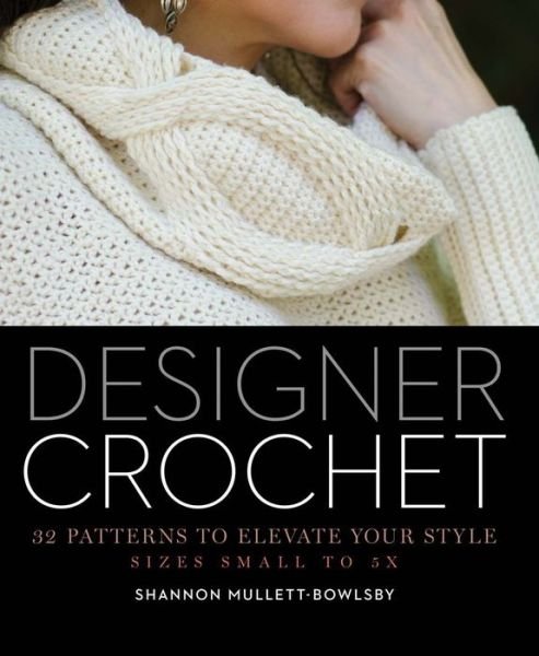 Cover for Shannon Mullett-Bowlsby · Designer Crochet: 32 Patterns to Elevate Your Style (Paperback Book) (2015)