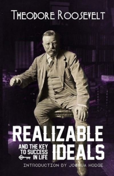 Cover for Theodore Roosevelt · Realizable Ideals and the Key to Success in Life (Bog) (2022)