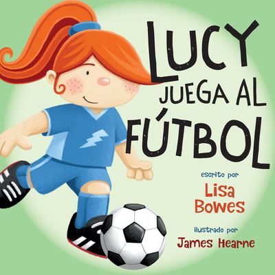 Lucy Juega Al Futbol - Lisa Bowes - Książki - Orca Book Publishers - 9781459831728 - 12 października 2021