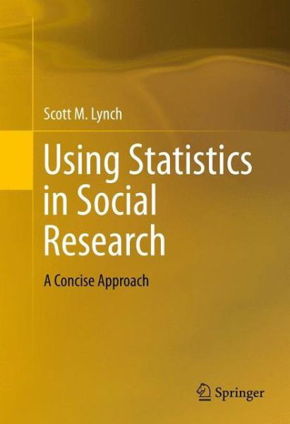 Cover for Scott M. Lynch · Using Statistics in Social Research: a Concise Approach (Hardcover Book) (2013)