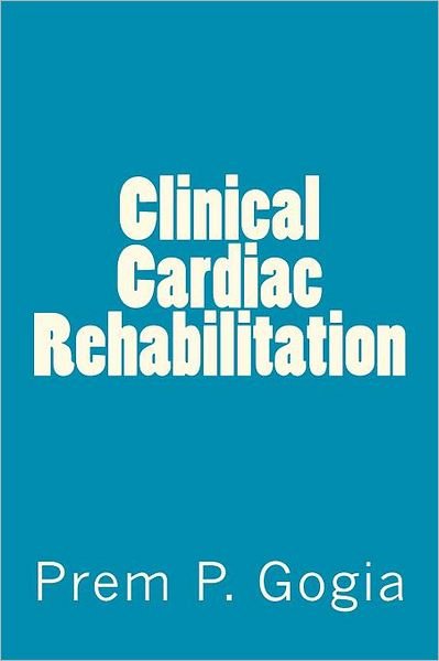 Cover for Md Dpt Phd Prem P Gogia · Clinical Cardiac Rehabilitation (Paperback Bog) (2011)