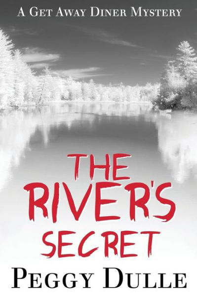 Cover for Peggy Dulle · The River's Secret: a Get Away Diner Mystery (Paperback Book) (2011)