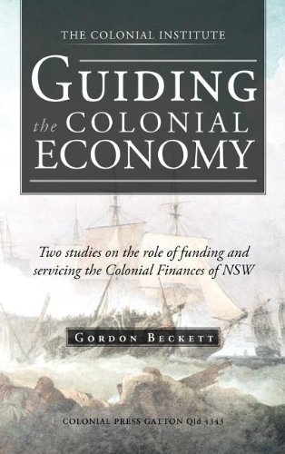Cover for Gordon Beckett · Guiding the Colonial Economy: Two Studies on the Role of Funding and Servicing the Colonial Finances of Nsw (Hardcover Book) (2012)