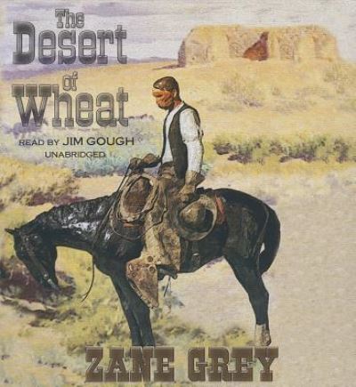 Cover for Zane Grey · The Desert of Wheat (CD) (2013)