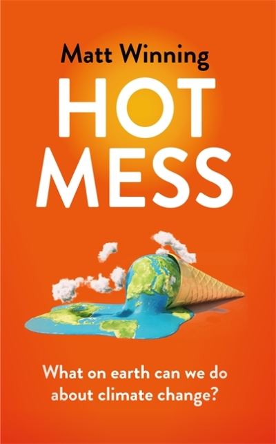 Cover for Matt Winning · Hot Mess: What on earth can we do about climate change? (Paperback Book) (2022)