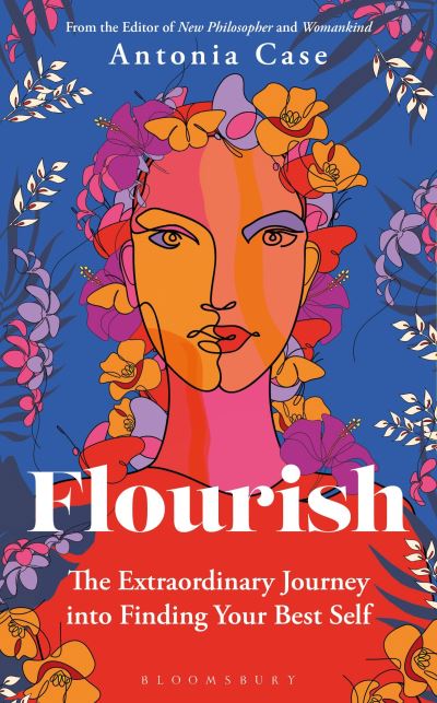 Flourish: The Extraordinary Journey Into Finding Your Best Self - Antonia Case - Książki - Bloomsbury Publishing PLC - 9781472979728 - 24 października 2024