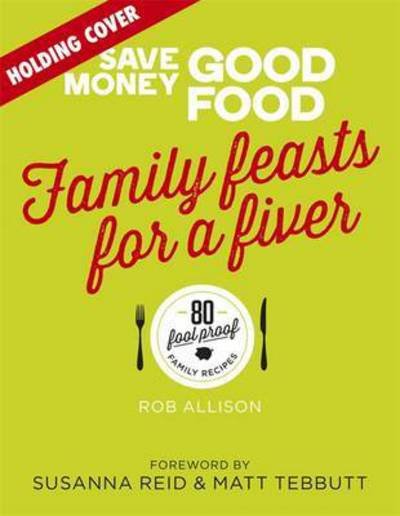 Cover for Crackit Productions Limited · Save Money: Good Food - Family Feasts for a Fiver (Hardcover Book) (2017)
