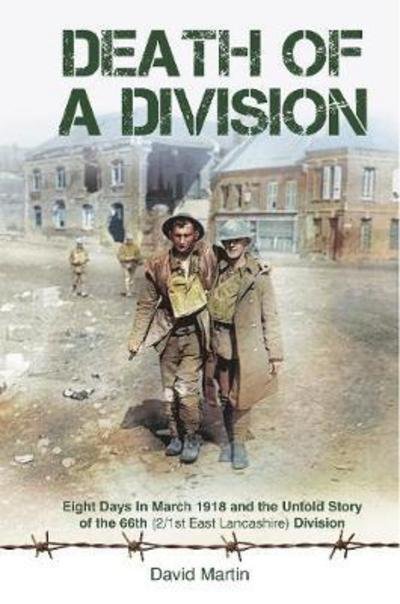 Cover for David Martin · Death of a Division: Eight Days in March 1918 and the Untold Story of the 66th (2/1st East Lancashire) Division (Gebundenes Buch) (2018)