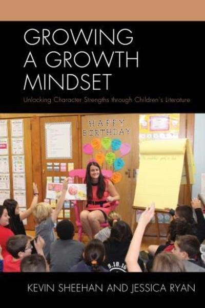 Cover for Kevin Sheehan · Growing a Growth Mindset: Unlocking Character Strengths through Children’s Literature (Innbunden bok) (2017)