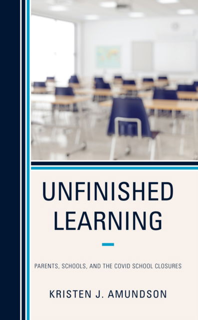 Unfinished Learning: Parents, Schools, and The COVID School Closures - Kristen J. Amundson - Livres - Rowman & Littlefield - 9781475866728 - 17 novembre 2022