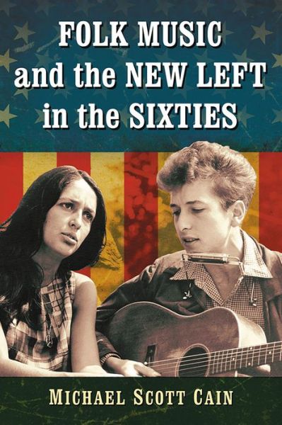 Cover for Michael Scott Cain · Folk Music and the New Left in the Sixties (Pocketbok) (2019)