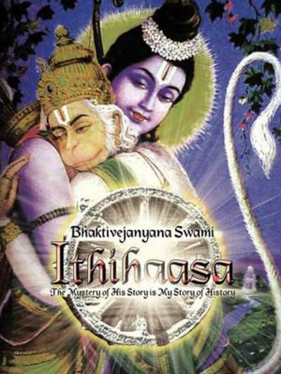 Cover for Bhaktivejanyana Swami · Ithihaasa: the Mystery of His Story is My Story of History (Paperback Book) (2013)